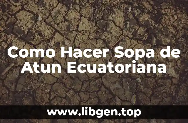 Como Hacer Sopa de Atun Ecuatoriana