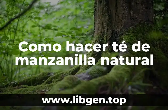 Como hacer té de manzanilla natural