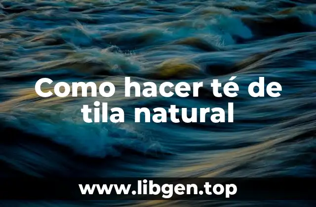 Como hacer té de tila natural