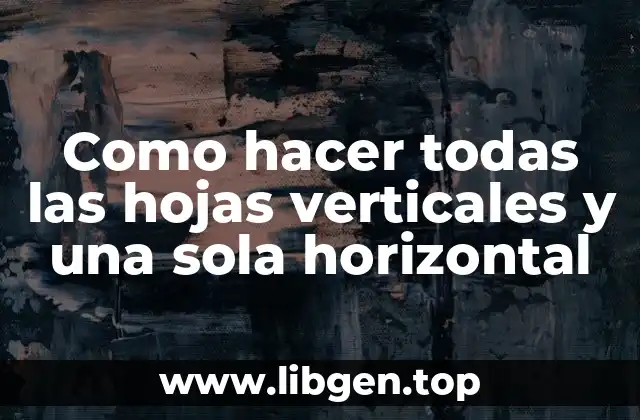 Como hacer todas las hojas verticales y una sola horizontal