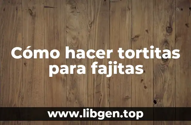 Cómo hacer tortitas para fajitas