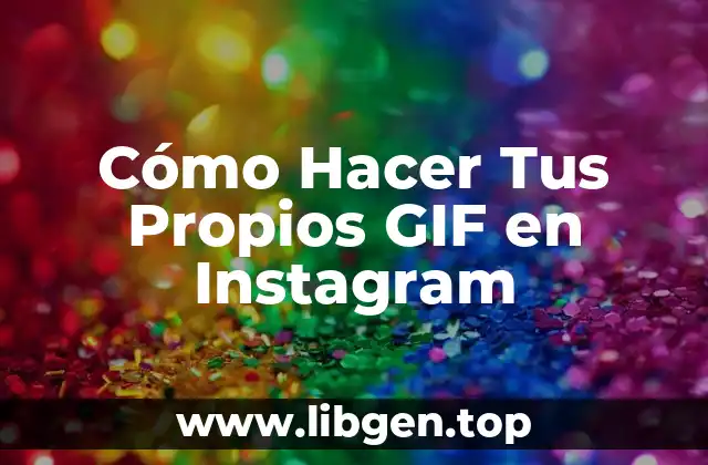 Cómo Hacer Tus Propios GIF en Instagram