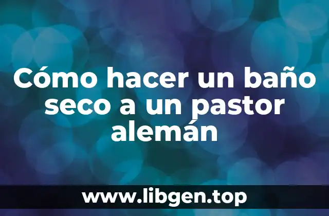 Cómo hacer un baño seco a un pastor alemán