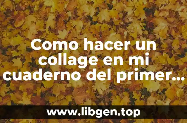 Como hacer un collage en mi cuaderno del primer trimestre