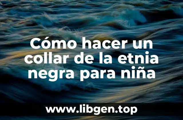 Cómo hacer un collar de la etnia negra para niña