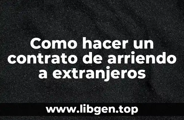 Como hacer un contrato de arriendo a extranjeros