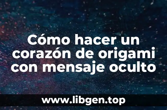 ¿Qué es un corazón de origami con mensaje oculto?