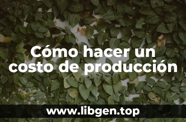 Cómo hacer un costo de producción