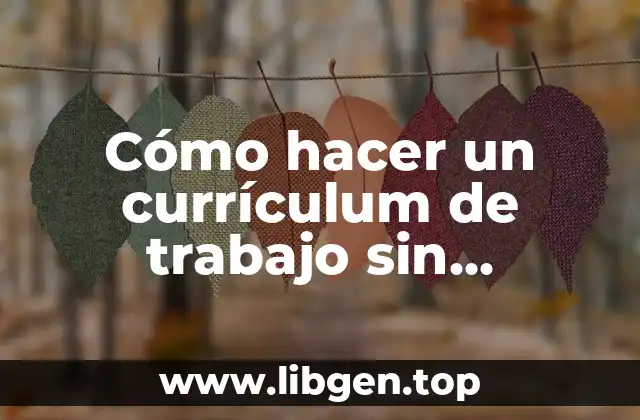 Cómo hacer un currículum de trabajo sin experiencia laboral