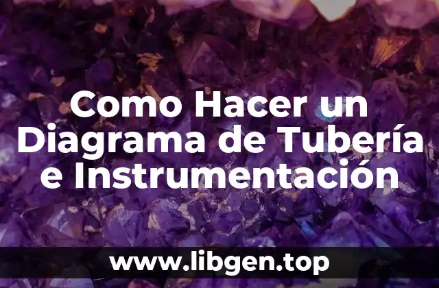 Como Hacer un Diagrama de Tubería e Instrumentación
