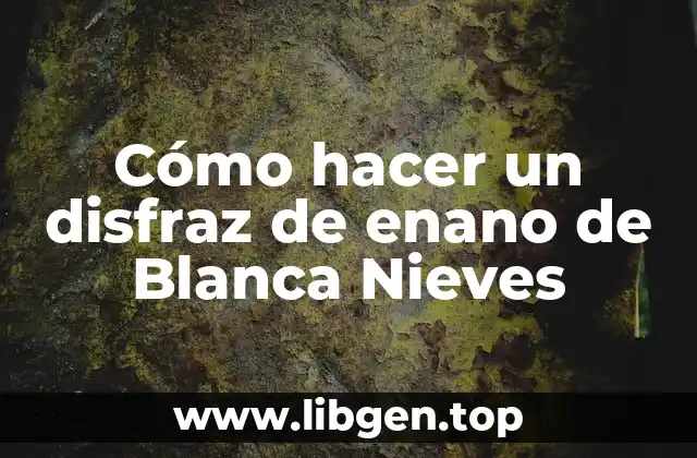 Cómo hacer un disfraz de enano de Blanca Nieves
