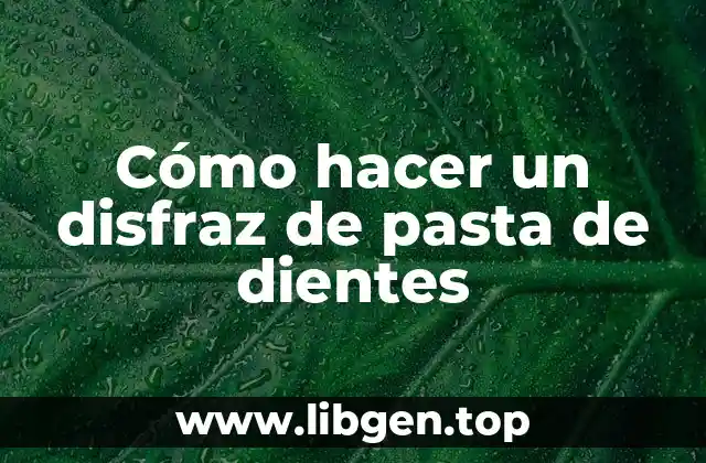 Cómo hacer un disfraz de pasta de dientes