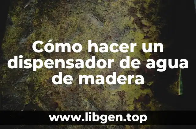 Cómo hacer un dispensador de agua de madera