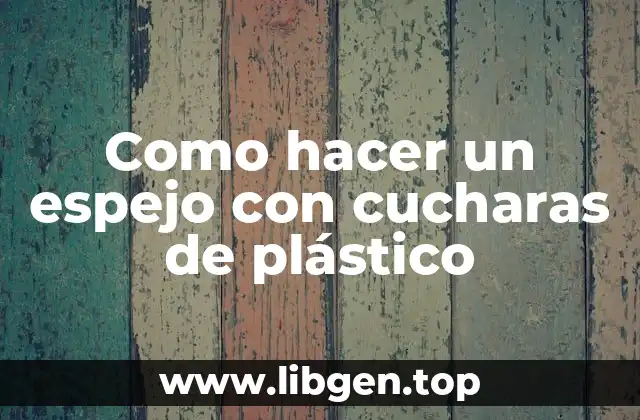 Como hacer un espejo con cucharas de plástico