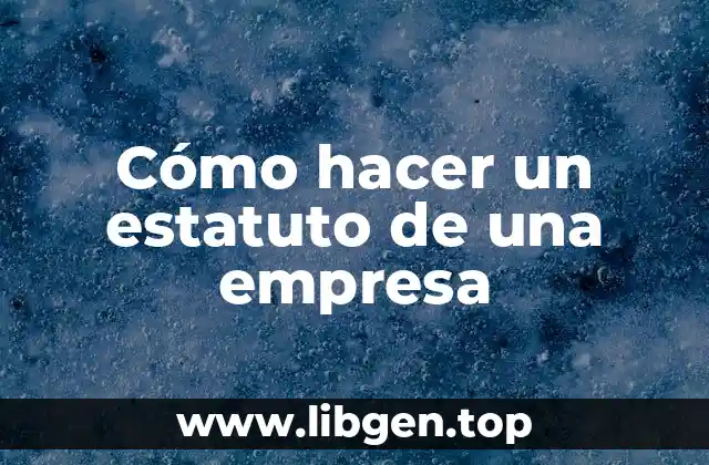 Cómo hacer un estatuto de una empresa