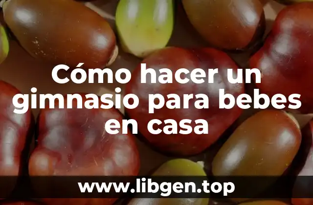 Cómo hacer un gimnasio para bebes en casa