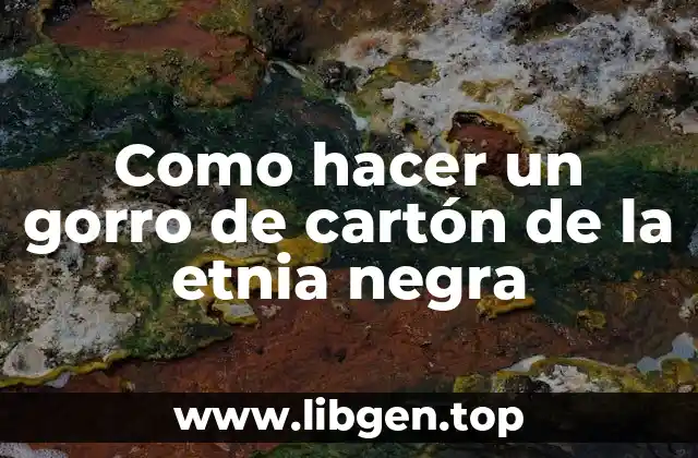 Como hacer un gorro de cartón de la etnia negra