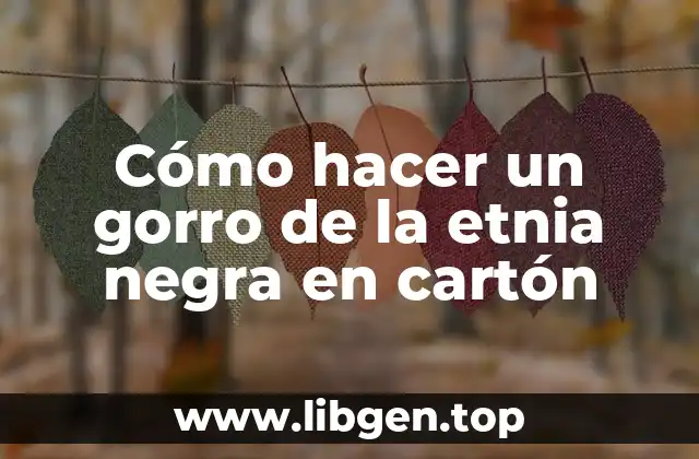 Cómo hacer un gorro de la etnia negra en cartón