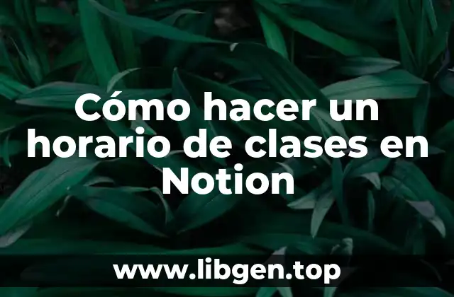 Cómo hacer un horario de clases en Notion