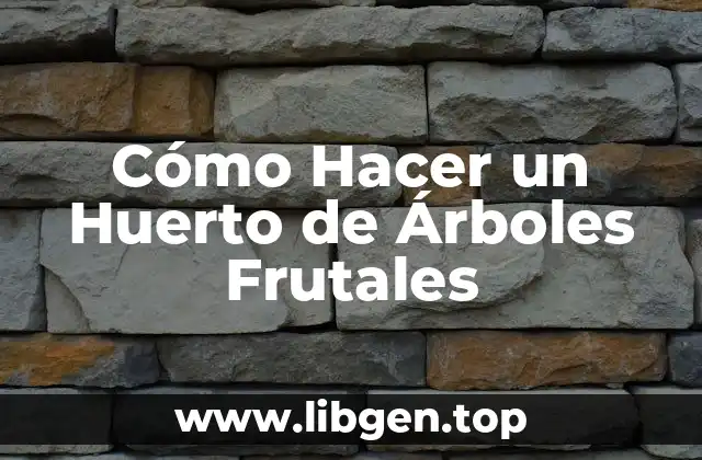 Cómo Hacer un Huerto de Árboles Frutales