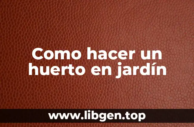 Como hacer un huerto en jardín