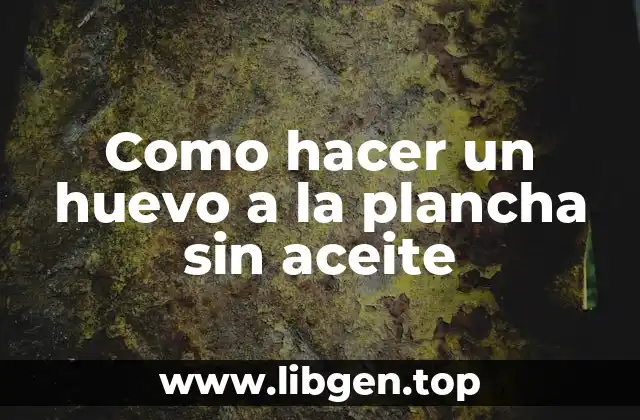 Como hacer un huevo a la plancha sin aceite