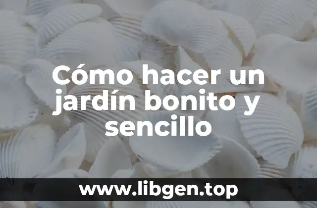 Cómo hacer un jardín bonito y sencillo