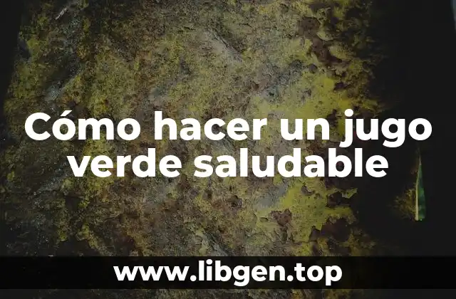 Cómo hacer un jugo verde saludable
