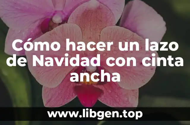 Cómo hacer un lazo de Navidad con cinta ancha