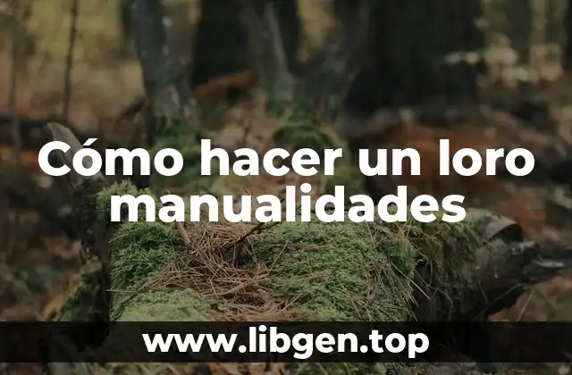 Cómo hacer un loro manualidades