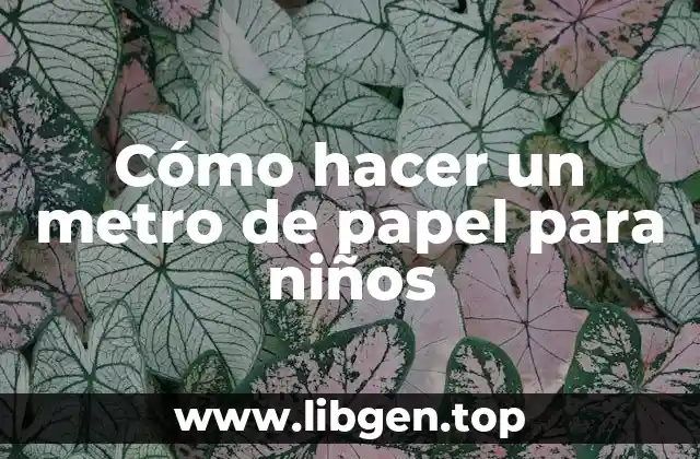 Cómo hacer un metro de papel para niños