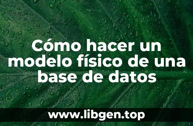 Cómo hacer un modelo físico de una base de datos