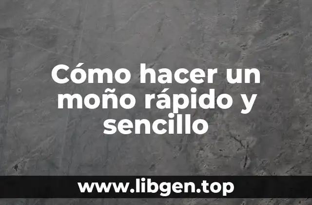 Cómo hacer un moño rápido y sencillo
