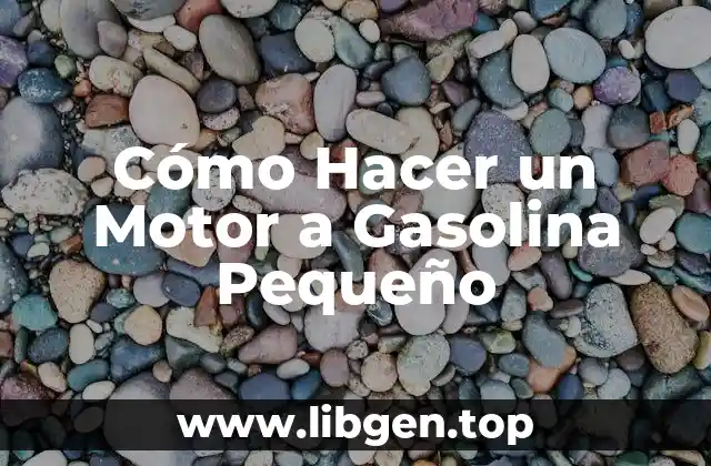 Cómo Hacer un Motor a Gasolina Pequeño
