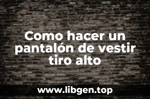 Como hacer un pantalón de vestir tiro alto