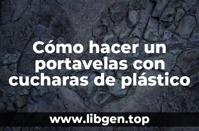 Cómo hacer un portavelas con cucharas de plástico