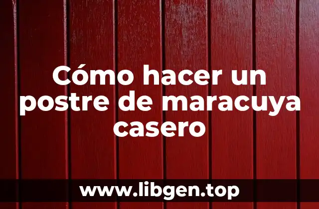 Cómo hacer un postre de maracuya casero