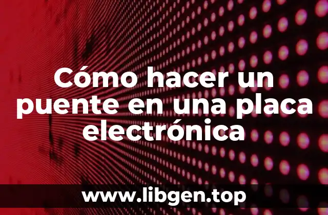 Cómo hacer un puente en una placa electrónica