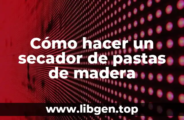 Cómo hacer un secador de pastas de madera