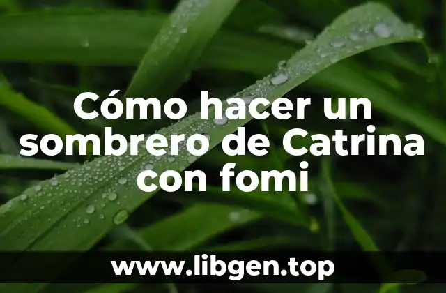 Cómo hacer un sombrero de Catrina con fomi