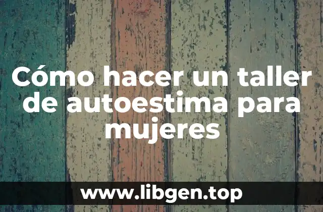 Cómo hacer un taller de autoestima para mujeres