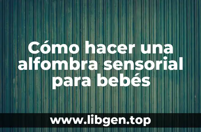 Cómo hacer una alfombra sensorial para bebés