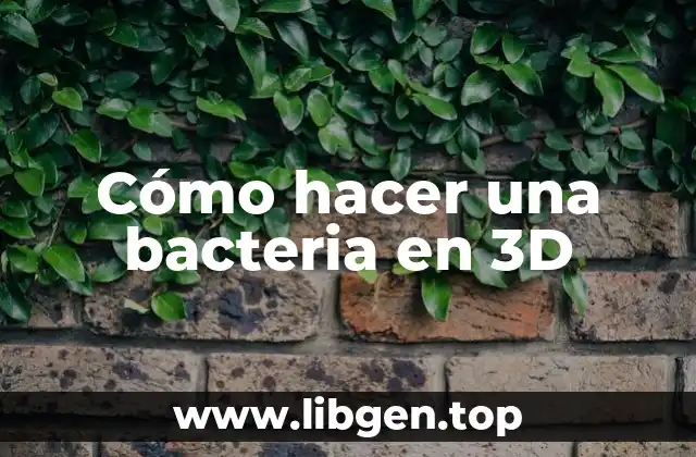 Cómo hacer una bacteria en 3D