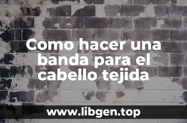 Como hacer una banda para el cabello tejida