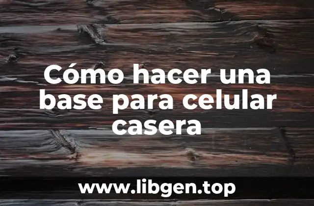 Cómo hacer una base para celular casera