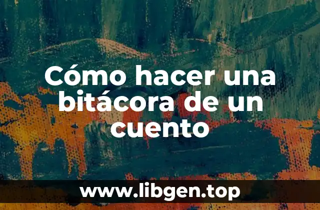 Cómo hacer una bitácora de un cuento