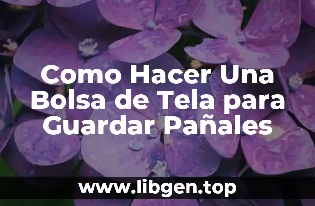 Como Hacer Una Bolsa de Tela para Guardar Pañales