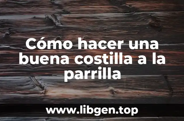 Cómo hacer una buena costilla a la parrilla