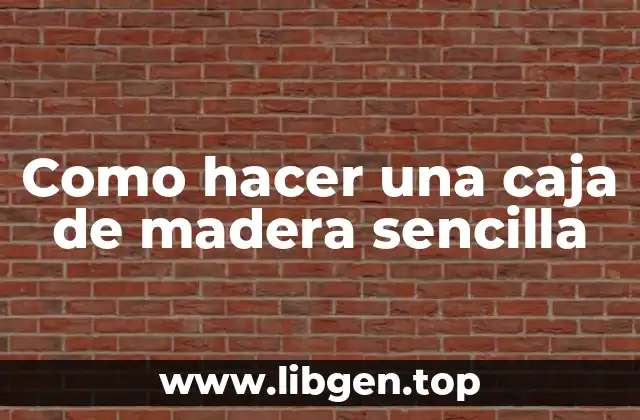 Como hacer una caja de madera sencilla