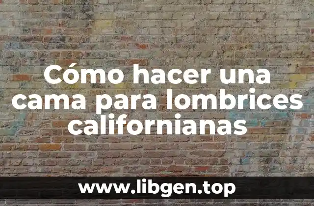 Cómo hacer una cama para lombrices californianas